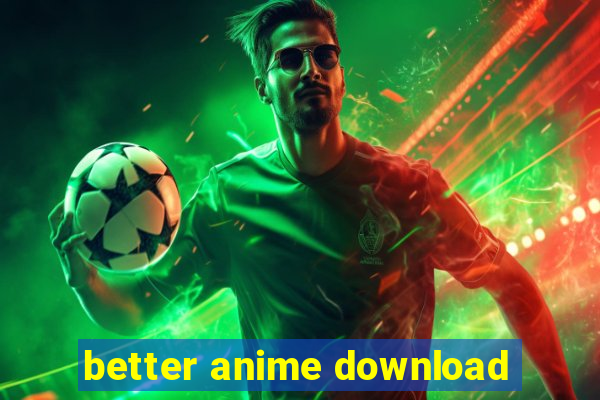 better anime download